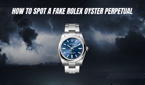 how to spot a fake rolex oyster perpetual watch|identify my rolex oyster perpetual.